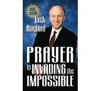 Prayer Is Invading the Impossible