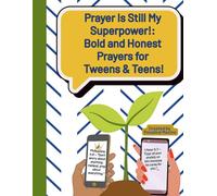 Prayer Is STILL My Superpower!: Bold and Honest Prayers For Tweens & Teens