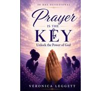 Prayer Is the Key: Unlock the Power of God