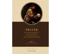 Prayer: Its Necessity, Its Power, Its Conditions