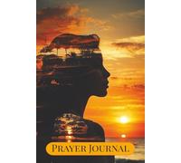 Prayer Journal: 120 Pages for Spiritual Reflection, Gratitude & Guided Prayer Prompts | Deepen Your Faith, Transform Your Prayer Life, Find Peace & Purpose