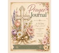 Prayer Journal: A 100-Day Journey of Faith, Gratitude, and Grace in Bloom (WEB)
