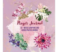 Prayer Journal: A 52-Week Scripture and Guided Devotional for Women: Beautiful Floral Design to Inspire Faith and Reflection | Thoughtful Christian Gift for Spiritual Growth
