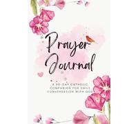 Prayer Journal: A 90-Day Catholic Companion for Daily Conversation with God