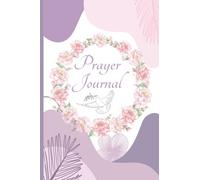 Prayer Journal: A daily reflection and a log of your prayers and scripture. Write your own gratitude, faith and devotional bible thoughts and prompts. (Christian and Bible)