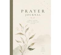 Prayer Journal: a place to pray, reflect and draw near to God