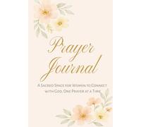 Prayer Journal: A Sacred Space for Women to Connect with God, One Prayer at a Time