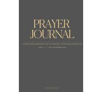 PRAYER JOURNAL: A Structured Framework for a Consistent, Intentional Prayer Life - Part II: July-December 2026
