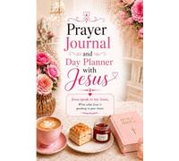 Prayer Journal and Day Planner with Jesus.: Write what Jesus is speaking to your heart.