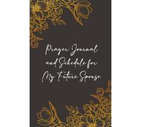 Prayer Journal and Schedule for My Future Spouse (Preparing My Heart for My Spouse Series)