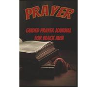 PRAYER JOURNAL FOR BLACK MEN: Built in Faith. Strengthened by Prayer. Guided by God | 100 writing pages with prompts | For the faith strong African American man | Daily prayers on back cover