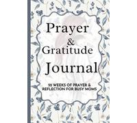 Prayer Journal for Busy Moms: 5-Minute Daily Devotional with Gratitude Prompts, Prayer Requests, and Scripture Reflections: Organized Weekly Layout ... Requests, and Scripture for Inner Peace