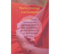 Prayer Journal for Everyone: 108 pages where prayer become conversation with God, the Universe, Source, or simply to the quiet wisdom within
