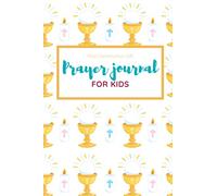 Prayer Journal For Kids First Communion Gift: Prompted Gratitude and Prayer Devotional Notebook for Boys and Girls to Inspire Conversation with God