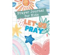 Prayer Journal for Kids: Let Us Pray - Encourage Thoughtful Prayer and Help Your Child to Grow Closer to God