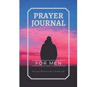 Prayer Journal for Men: Scripture, Reflection, Prayer and Gratitude.: Guided Prayer Journal