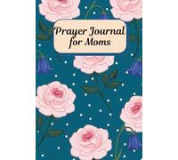 Prayer Journal for Moms: A 52-Week Christian Devotional for Women: KJV Scripture Verses, Guided Prayer Prompts, Heartfelt Reflections, and Gratitude ... Deepen Your Faith and Track Answered Prayers