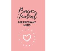 Prayer Journal for Pregnant Mums: Memory Book for Mum and Baby