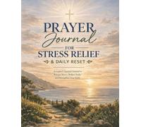 Prayer Journal for Stress Relief: A Prompted Christian Experience for Daily Reset, Letting Go of Stress, and Finding Peace Through Prayer and Reflection