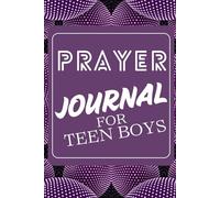 Prayer Journal for Teen Boys with Prompts: Practice Affirmation, Gratitude to Help Strengthen Your Faith Daily