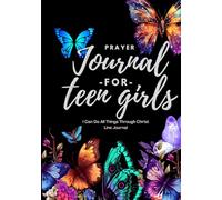Prayer Journal for Teen Girls: I Can Do All Things Through Christ Teenage and Preteen Girls to Practice Gratitude, Reduce Anxiety and Strengthen Faith