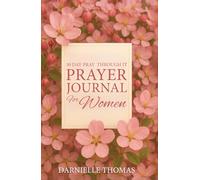 Prayer Journal for Woman: 30 Day Pray Through It