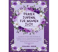 Prayer Journal for Women 2025: International Women’s Day Edition: Accelerate Action with 52 Weeks of Guided Prayers, Inspirational Scriptures, and ... Seeking Spiritual Growth and Empowerment.