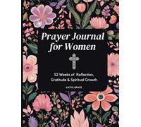 Prayer Journal for Women 52 Weeks of Reflection, Gratitude and Spiritual Growth: Christian Notebook for Faithful Living
