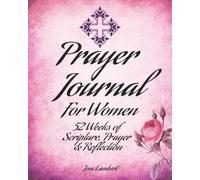 Prayer Journal for Women: 52 Weeks of Scripture, Prayer and Reflection