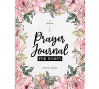 Prayer Journal for Women: A 52-Week Guided Journey of Scripture and Faith