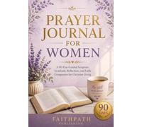 Prayer Journal for Women: A 90-Day Guided Scripture, Gratitude, Reflection, and Faith Companion for Christian Living