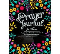 Prayer Journal for Women and Girls: Focus on Your Mind and a Grateful Heart - An Inspirational Mindfulness and Prayer Notebook