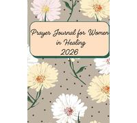 Prayer Journal for Women in Healing 2026: A 52-Week Undated Guided Devotional for Emotional Recovery, Finding Inner Peace After Trauma, Overcoming ... Affirmations, Self-Reflection Prompts