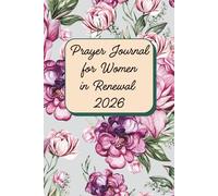 Prayer Journal for Women in Renewal 2026: A 52-Week Undated Guided Devotional for Emotional Recovery, Finding Inner Peace After Trauma, Overcoming ... Affirmations, Self-Reflection Prompts