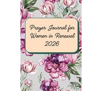 Prayer Journal for Women in Renewal 2026: A 52-Week Undated Guided Devotional for Emotional Recovery, Finding Inner Peace After Trauma, Overcoming ... Affirmations, Self-Reflection Prompts