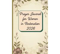 Prayer Journal for Women in Restoration 2026: A 52-Week Undated Guided Devotional for Emotional Recovery, Finding Inner Peace After Trauma, Overcoming ... Affirmations, Self-Reflection Prompts