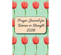 Prayer Journal for Women in Strength 2026: A 52-Week Undated Guided Devotional for Emotional Recovery, Finding Inner Peace After Trauma, Overcoming ... Affirmations, Self-Reflection Prompts