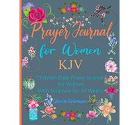 Prayer Journal For Women KJV: With Scriptures and Sections for Praise, Confessions, Prayer Requests, Answers and Thanksgiving (Prayer Journals by Gloria Coleman)