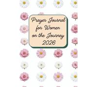 Prayer Journal for Women on the Journey 2026: A 52-Week Undated Guided Devotional for Emotional Recovery, Finding Inner Peace After Trauma, Overcoming ... Affirmations, Self-Reflection Prompts