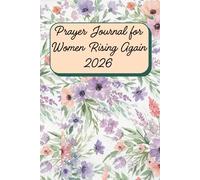 Prayer Journal for Women Rising Again 2026: A 52-Week Undated Guided Devotional for Emotional Recovery, Finding Inner Peace After Trauma, Overcoming ... Affirmations, Self-Reflection Prompts