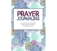 Prayer Journal: Guided Prayer Prompts to Help You Grow Closer to God