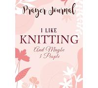 Prayer Journal I Like Knitting And Maybe 3 People Knitter Gift Knitting Nice: , Devotional Journal, Jesus Gifts, Yearly Devotional Journal, Give Me Jesus Journal