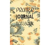 PRAYER JOURNAL NOTEBOOK: A 180-Page Lined Notebook for Reflection, Gratitude, and Daily Devotions,Faith,Spiritual 6X9 Paperback Book