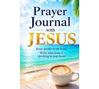 Prayer Journal: Write What Jesus Is Speaking to Your Heart