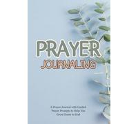 Prayer Journaling: A Prayer Journal with Guided Prayer Prompts to Help You Grow Closer to God