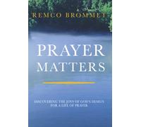 Prayer Matters: Discovering the joys of God’s design for a life of prayer