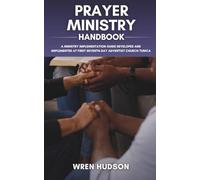 PRAYER MINISTRY Handbook: A Ministry Implementation Guide Developed and Implemented at First Seventh-Day Adventist Church, Tunica (ACTS Ministry Handbooks)