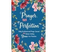 Prayer, Not Perfection: Daily Devotional and Prayer Journal for Women Seeking Grace Over Perfection