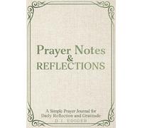 Prayer Notes & Reflections: A Simple Prayer Journal for Daily Reflection and Gratitude