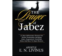 PRAYER OF JABEZ: 21 Days Prayer For Deliverance And Divine Repositioning, Payers To Break The Power Of Witchcraft, Command Your Morning, Break The Power Of Limitation, Open Heaven And Restoration Of S